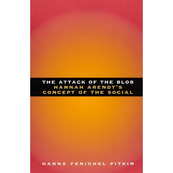 Hannah Arendt's Concept of the Social The Attack of the Blob: Hannah Arendt's Concept of the Social, (Paperback)