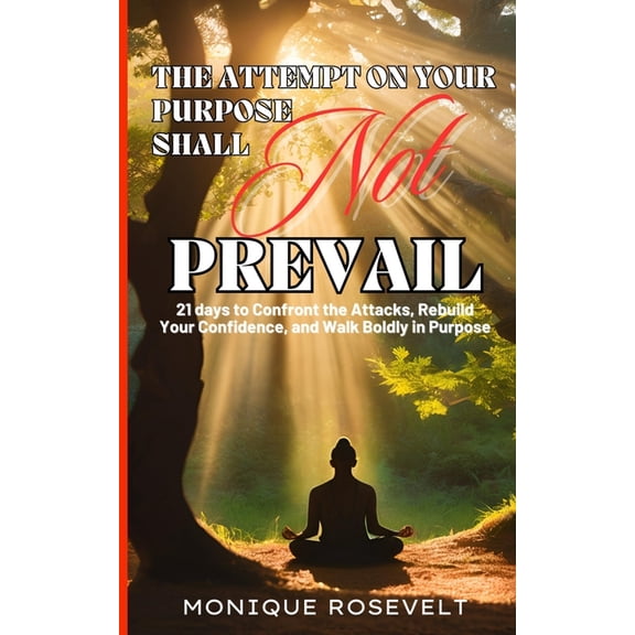 The Attempt on Your Purpose Shall Not Prevail: 21 Days to Confront the Attacks, Rebuild Your Confidence, and Walk Boldly, (Paperback)
