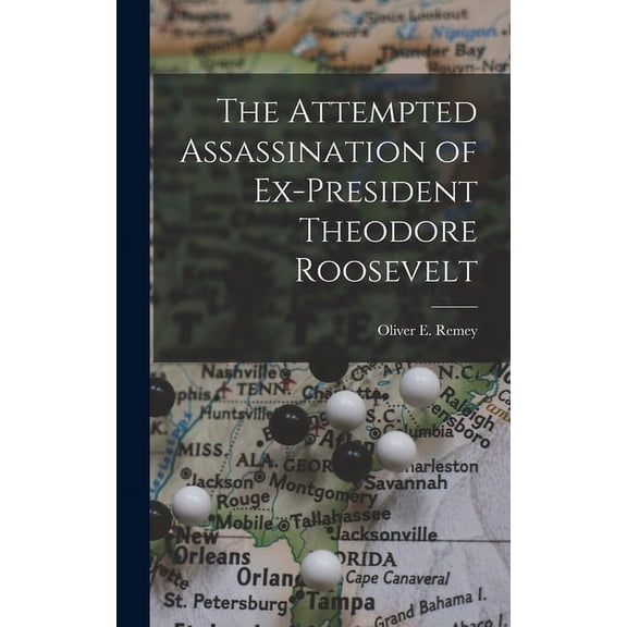 The Attempted Assassination of Ex-President Theodore Roosevelt (Hardcover)