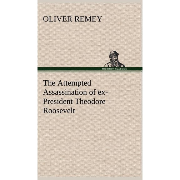 The Attempted Assassination of ex-President Theodore Roosevelt (Hardcover)
