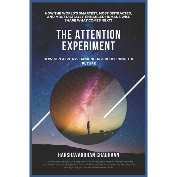 The Attention Experiment: HOW GEN ALPHA IS HACKING AI & REDEFINING THE FUTURE: How The World's Smartest, Most Distracted, (Paperback)