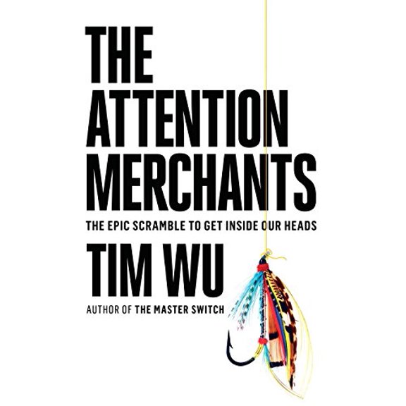 Pre-Owned The Attention Merchants: The Epic Scramble to Get Inside Our Heads by Tim Wu (Hardcover)