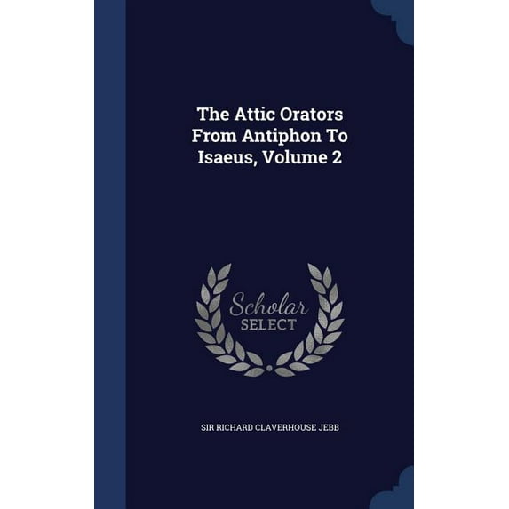 The Attic Orators From Antiphon To Isaeus, Volume 2 (Hardcover)