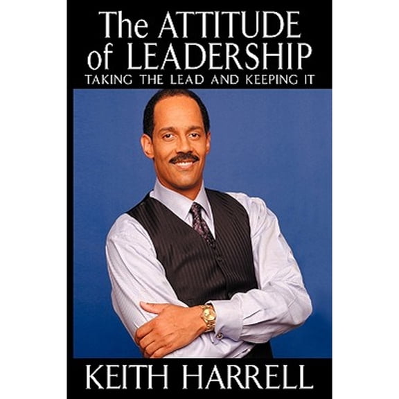 Pre-Owned The Attitude of Leadership : Taking the Lead and Keeping It (Hardcover)