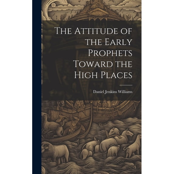 The Attitude of the Early Prophets Toward the High Places (Hardcover)