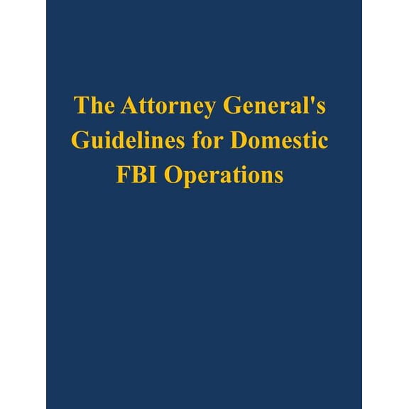 The Attorney General's Guidelines for Domestic FBI Operations, (Paperback)