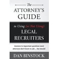thumbnail image 1 of The Attorney's Guide to Using (or Not Using) Legal Recruiters: Answers to important questions most attorneys don't know , (Paperback), 1 of 1