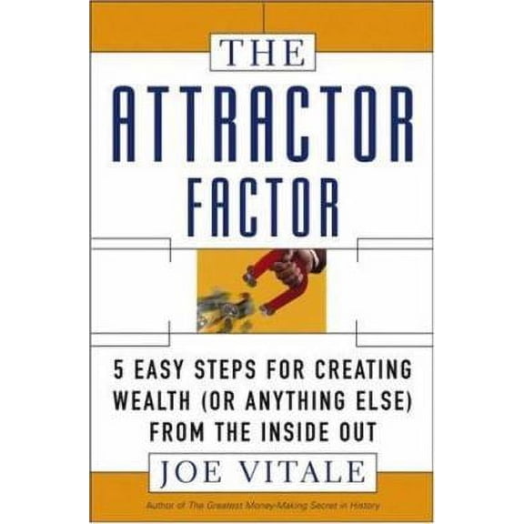 Pre-Owned The Attractor Factor: 5 Easy Steps for Creating Wealth (or Anything Else) from the Inside Out (Hardcover) by Dr. Joe Vitale