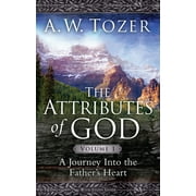 A W TOZER; DAVID FESSENDEN The Attributes of God Volume 1 : A Journey into the Father's Heart (Paperback)