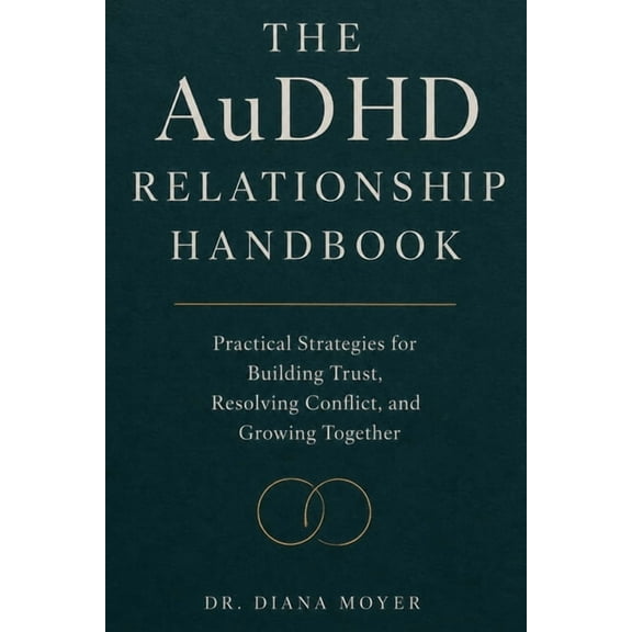 The AuDHD Relationship Handbook: Practical Strategies for Building Trust, Resolving Conflict, and Growing Together, (Paperback)