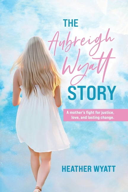 The Aubreigh Wyatt Story: A mother's fight for justice, love, and lasting change, (Paperback)