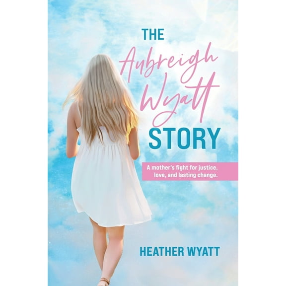 The Aubreigh Wyatt Story: A mother's fight for justice, love, and lasting change, (Paperback)