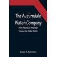 thumbnail image 1 of The Auburndale Watch Company; First American Attempt Toward the Dollar Watch, (Paperback), 1 of 1
