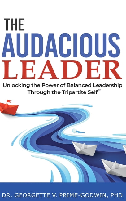 The Audacious Leader: Unlocking the Power of Balanced Leadership Through the Tripartite Self(TM), (Hardcover)
