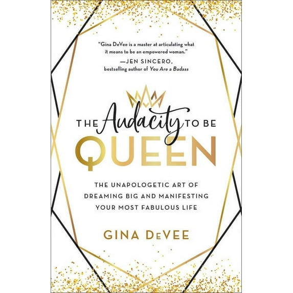 The Audacity to Be Queen: The Unapologetic Art of Dreaming Big and Manifesting Your Most Fabulous Life, (Hardcover)