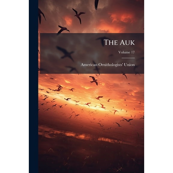 The Auk; Volume 17 (Paperback)