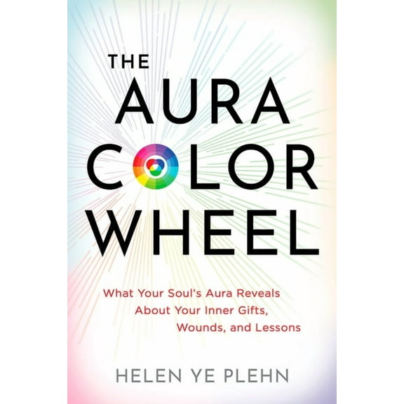 The Aura Color Wheel: What Your Souls Aura Reveals about Your Inner Gifts, Wounds, and Lessons, (Paperback)