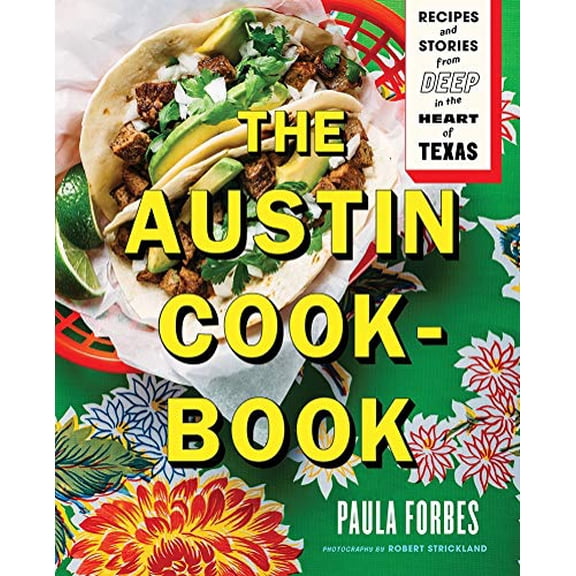 Pre-Owned The Austin Cookbook: Recipes and Stories from Deep in the Heart of Texas (Hardcover) 1419728938 9781419728938