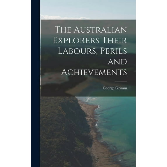 The Australian Explorers Their Labours, Perils and Achievements (Hardcover)