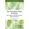 thumbnail image 1 of The Australian Horn of Plenty: How Britain's Australian Colonies Began Democracy, (Paperback), 1 of 1
