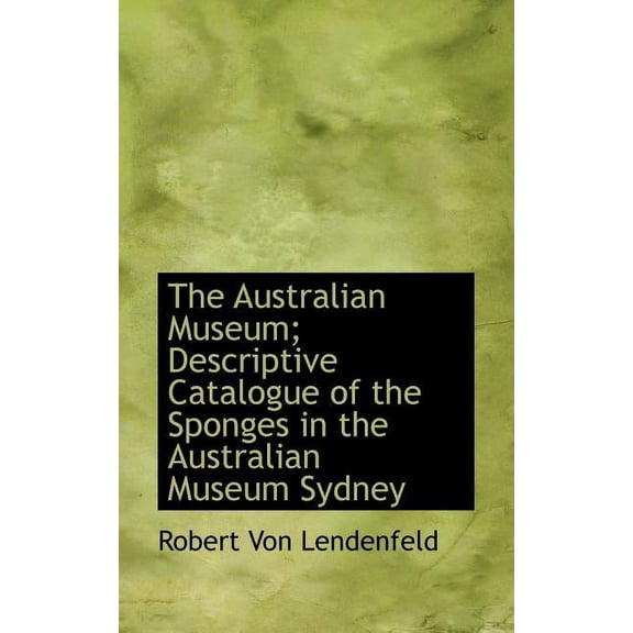 The Australian Museum; Descriptive Catalogue of the Sponges in the Australian Museum Sydney (Paperback)