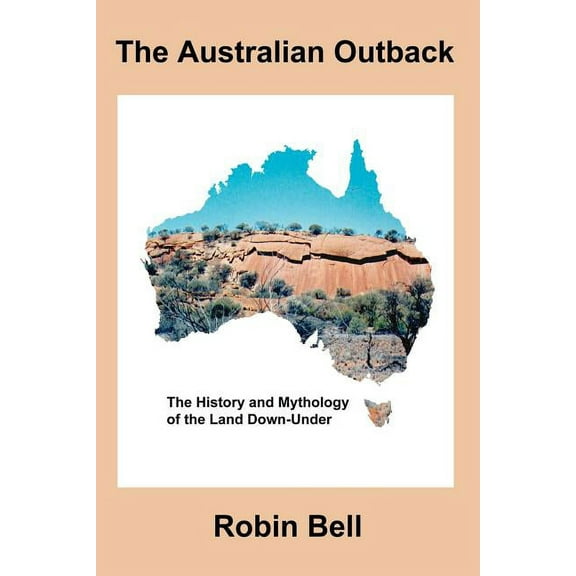 The Australian Outback - The History and Mythology of the Land Down-Under (Paperback)