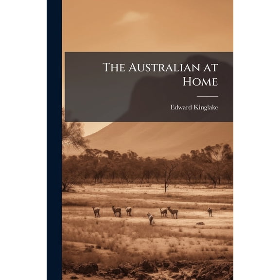 The Australian at Home : Notes and Anecdotes of Life at the Antipodes, Including Useful Hints to Those Intending to Settle in Australian (Paperback)