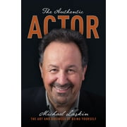 The Authentic Actor : The Art and Business of Being Yourself (Paperback)