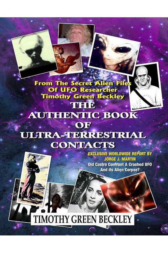 The Authentic Book Of Ultra-Terrestrial Contacts: From The Secret Alien Files of UFO Researcher Timothy Green Beckley, (Paperback)