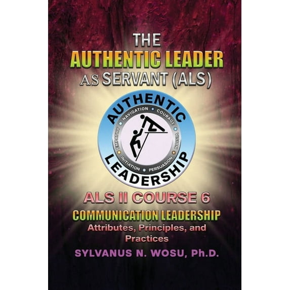 The Authentic Leader As Servant II Course 6: Listening Communication Leadership, (Paperback)
