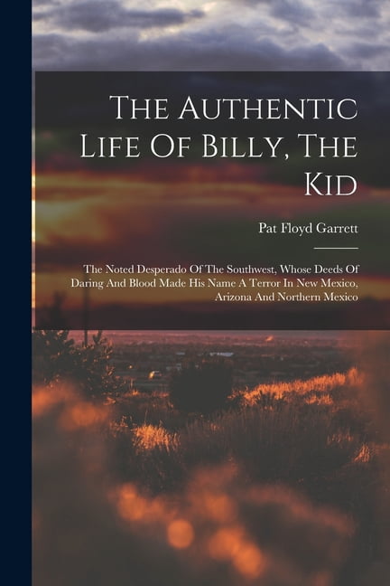 The Authentic Life Of Billy, The Kid (Paperback)