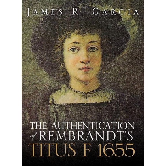 The Authentication of Rembrandt's Titus F 1655, (Hardcover)