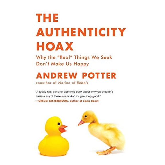 Pre-Owned The Authenticity Hoax: Why the “Real” Things We Seek Don't Make Us Happy