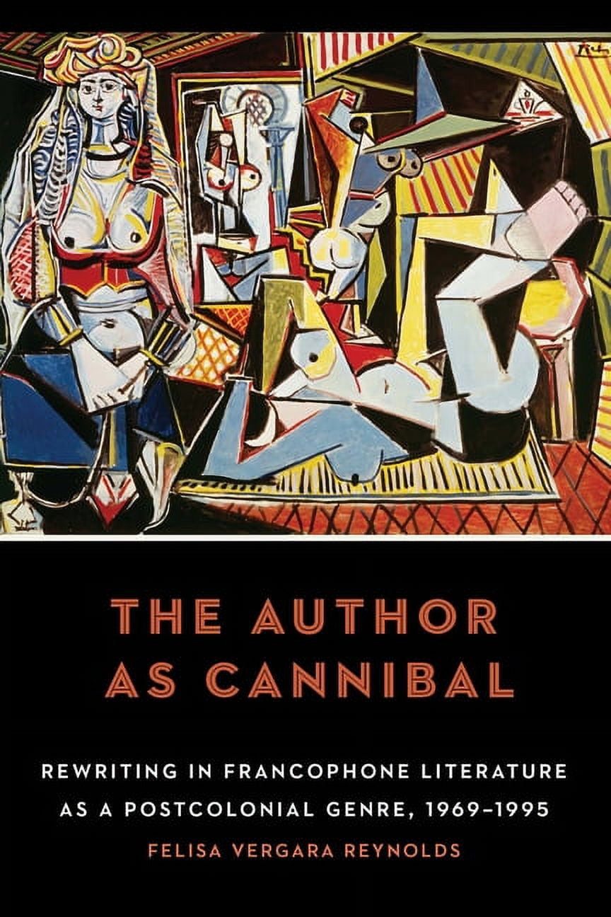 The Author as Cannibal: Rewriting in Francophone Literature as a Postcolonial Genre, 1969-1995, (Hardcover)