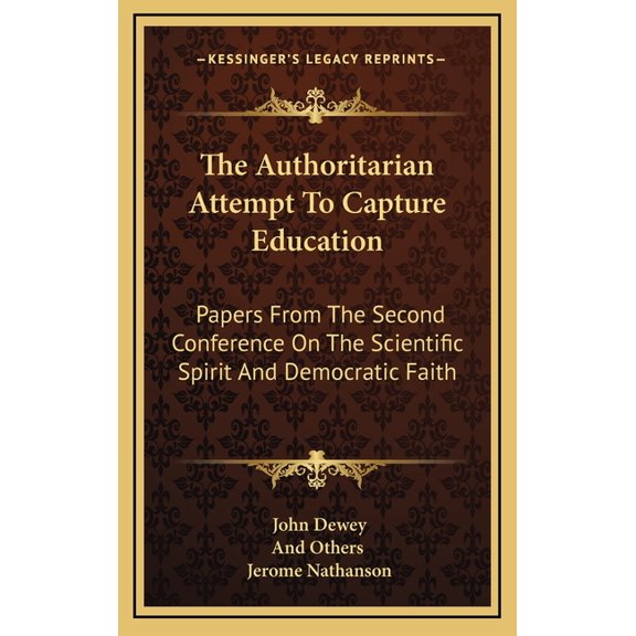 The Authoritarian Attempt To Capture Education : Papers From The Second Conference On The Scientific Spirit And Democratic Faith (Hardcover)