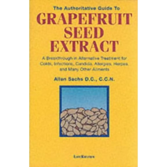 Pre-Owned The Authoritative Guide to Grapefruit Seed Extract: A Breakthrough in Alternative Treatment for Colds, Infections, Candida, Allergies, Herpes, and Man (Paperback) 0940795175 9780940795174