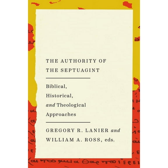 The Authority of the Septuagint: Biblical, Historical, and Theological Approaches, (Paperback)