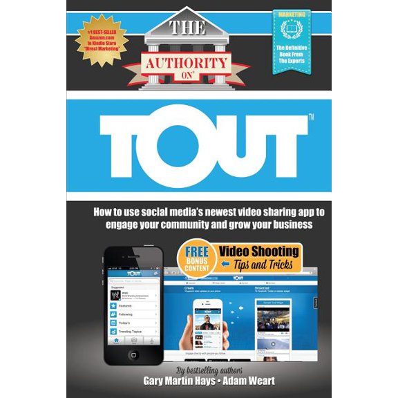The Authority on Tout : How to Use Social Media's Newest Video Sharing App to Engage Your Community and Grow Your Business