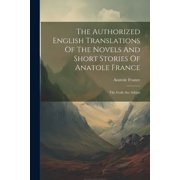 The Authorized English Translations Of The Novels And Short Stories Of Anatole France The Gods Are Athirst, Paperback