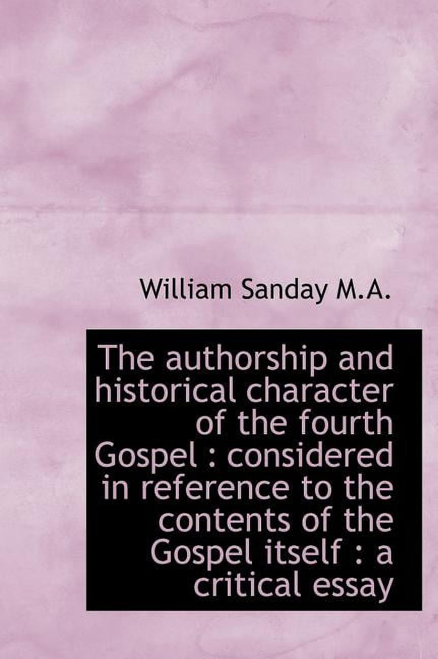 The Authorship and Historical Character of the Fourth Gospel : Considered in Reference to the Conten (Hardcover)
