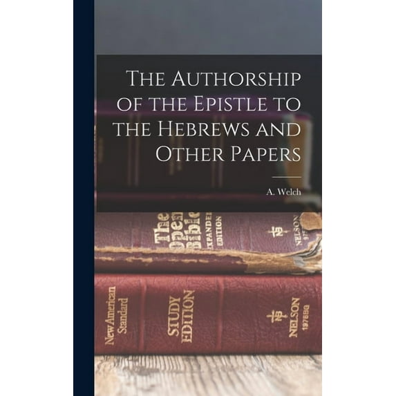 The Authorship of the Epistle to the Hebrews and Other Papers (Hardcover)