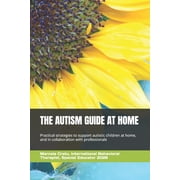 The Autism Guide at Home Practical strategies to support autistic children at home and in collaboration with profession, Paperback