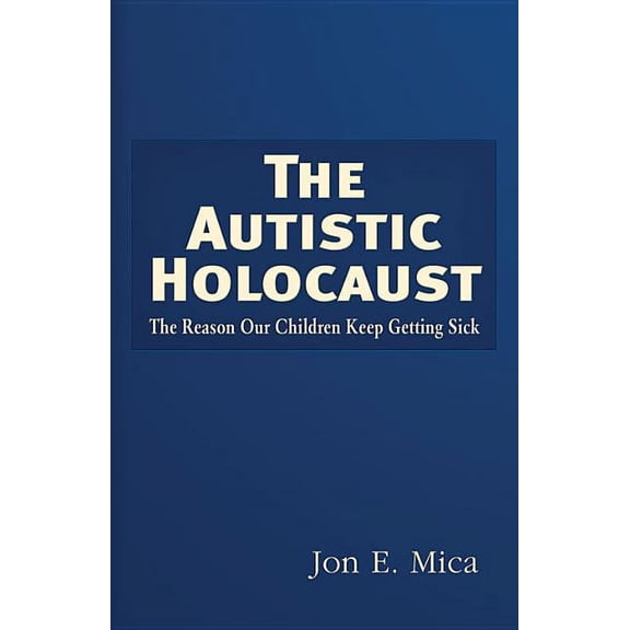 The Autistic Holocaust : The Reason Our Children Keep Getting Sick (Paperback)