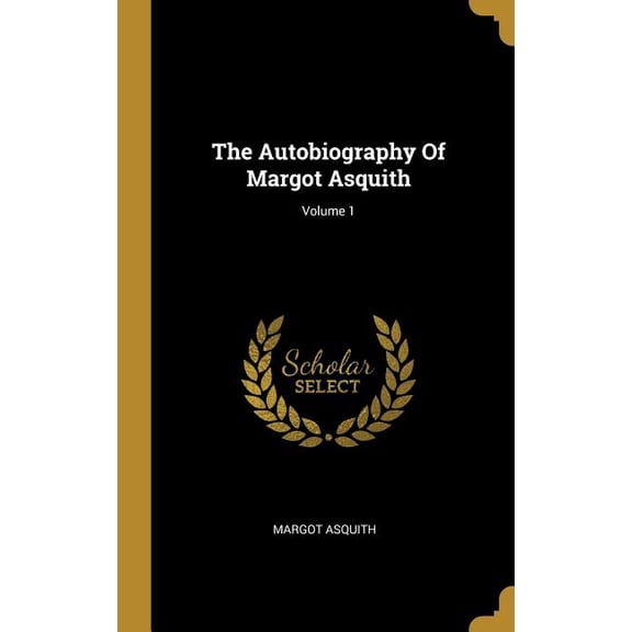 The Autobiography Of Margot Asquith; Volume 1 (Hardcover)