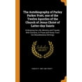 thumbnail image 1 of The Autobiography of Parley Parker Pratt, One of the Twelve Apostles of the Church of Jesus Christ of Latter-Day Saints : Embracing His Life, Ministry and Travels, with Extracts, in Prose and Verse, from His Miscellaneous Writings (Hardcover), 1 of 1