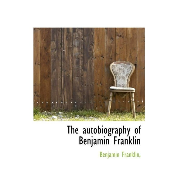 The Autobiography of Benjamin Franklin (Hardcover)