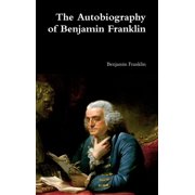 The Autobiography of Benjamin Franklin, Hardcover