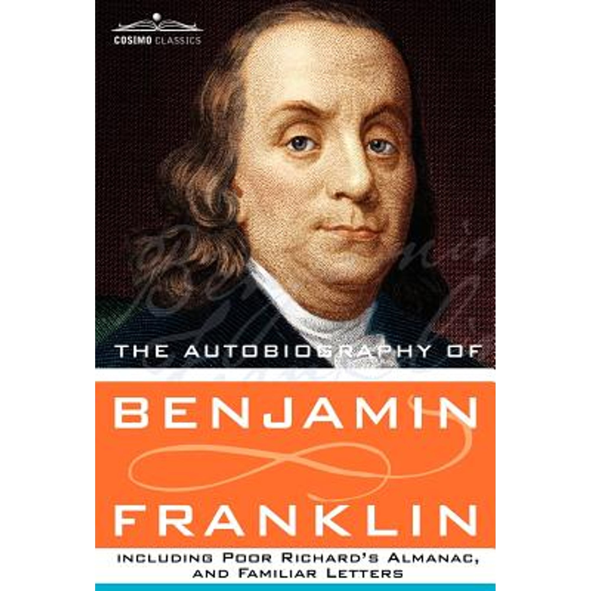 The Autobiography of Benjamin Franklin Including Poor Richard's Almanac ...