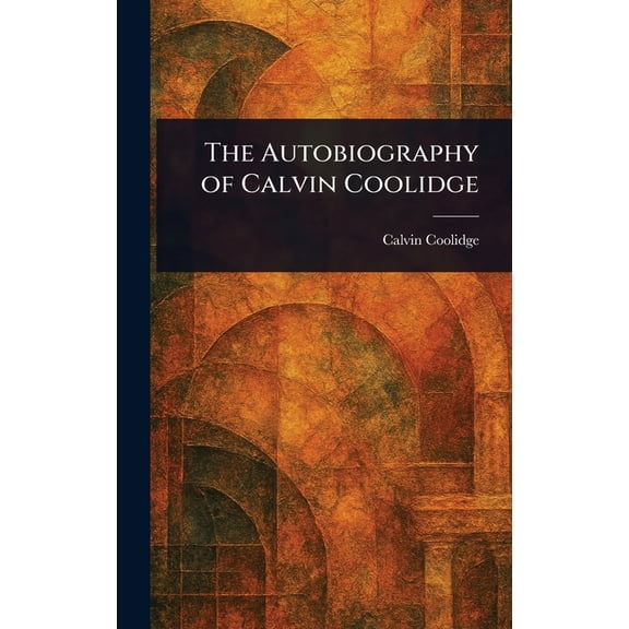 The Autobiography of Calvin Coolidge, (Hardcover)