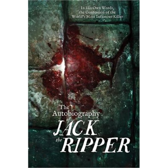 Pre-Owned The Autobiography of Jack the Ripper (Paperback) 1402280580 9781402280580